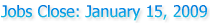 Jobs Close: January 15, 2009